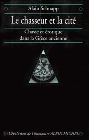 Le chasseur et la cite: Chasse et erotique en Grece ancienne (L'evolution de l'humanite) (French Edition)