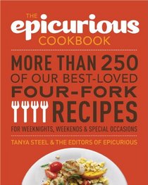 The Epicurious Cookbook: More Than 300 of Our Best-Loved Four-Fork Recipes for Weekends, Weeknights, and Special Occasions