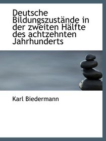 Deutsche Bildungszustnde in der zweiten Hlfte des achtzehnten Jahrhunderts (German Edition)