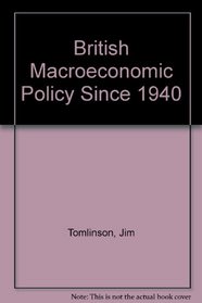 British Macroeconomic Policy Since 1940