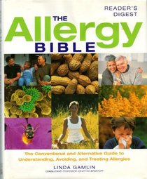 Allergy Bible: The Conventional and Alternative Guide to Understanding, Avoiding, and Treating Allergies