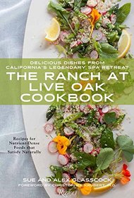 The Ranch at Live Oak Cookbook: Delicious Dishes from California's Legendary Spa Retreat