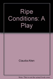 Ripe Conditions: A Play