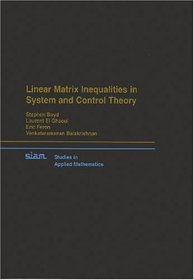 Linear Matrix Inequalities in System and Control Theory (Siam Studies in Applied Mathematics, Vol 15)