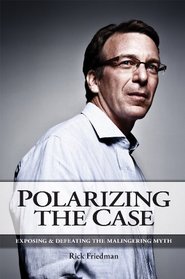 Polarizing the Case: Exposing and Defeating the Malingering Myth