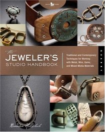 The Jeweler's Studio Handbook: Traditional and Contemporary Techniques for Working with Metal and Mixed Media Materials