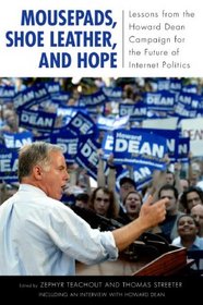 Mousepads, Shoe Leather, and Hope: Lessons from the Howard Dean Campaign for the Future of Internet Politics (Media & Power) (Media and Power)