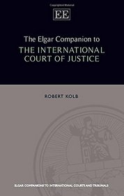 The Elgar Companion to the International Court of Justice (Elgar Companions to International Courts and Tribunals series)