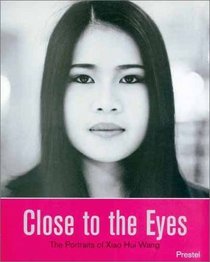 Close to the Eyes: The Portraits of Xiao Hui Wang (Photography)