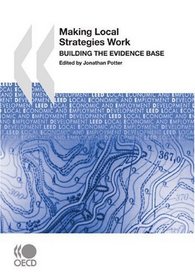 Local Economic and Employment Development (LEED) Making Local Strategies Work:  Building the Evidence Base