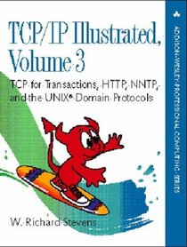 TCP for Transactions, HTTP, NNTP, and the UNIX(R) Domain Protocols (TCP/IP Illustrated, Volume 3)