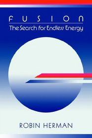 Fusion: The Search for Endless Energy