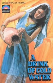 Drink of Cold Water P (Young People of the Bible)