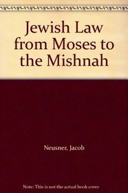 Jewish Law from Moses to the Mishnah