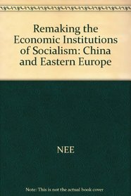 Remaking the Economic Institutions of Socialism: China and Eastern Europe