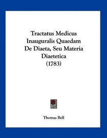 Tractatus Medicus Inauguralis Quaedam De Diaeta, Seu Materia Diaetetica (1783) (Latin Edition)