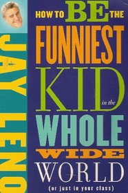 How To Be The Funniest Kid in the Whole Wide World(or just in your class)