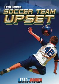 Soccer Team Upset (The Fred Bowen Sports Story Series)