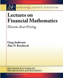 Lectures on Financial Mathematics: Discrete Asset Pricing (Synthesis Lectures on Mathematics and Statistics)