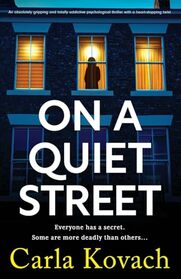 On a Quiet Street: An absolutely gripping and totally addictive psychological thriller with a heart-stopping twist