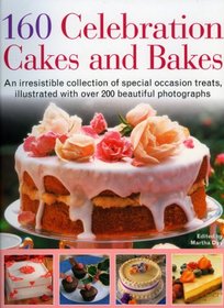 160 Celebration Cakes and Bakes: An irresistible collection of special occasion treats, illustrated with over 200 beautiful photographs