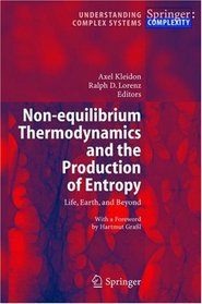 Non-equilibrium Thermodynamics and the Production of Entropy: Life, Earth, and Beyond (Understanding Complex Systems)