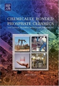 Chemically Bonded Phosphate Ceramics : Twenty-First Century Materials with Diverse Applications