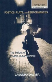 Poetics, Plays and Performances: The Politics of Modern Indian Theatre (Oxford India Paperbacks)