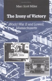 The Irony of Victory: World War II and Lowell, Massachusetts