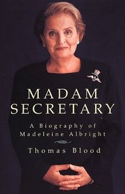 Madam Secretary : A Biography of Madeleine Albright