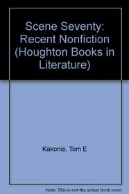 Scene Seventy: Recent Nonfiction (Houghton Books in Literature)
