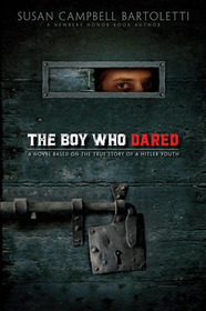 The Boy Who Dared: A Novel Based on the True Story of A Hitler Youth