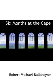 Six Months at the Cape