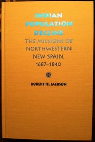 Indian Population Decline: The Missions of Northwestern New Spain, 1687-1840