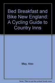 Bed Breakfast and Bike New England: A Cycling Guide to Country Inns