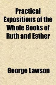 Practical Expositions of the Whole Books of Ruth and Esther