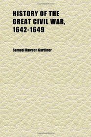 History of the Great Civil War, 1642-1649 (Volume 3)