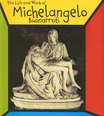 Michelangelo Buonarroti (The Life and Work of)