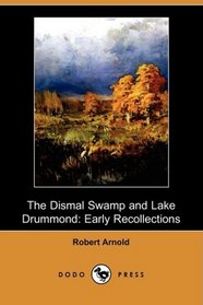 The Dismal Swamp and Lake Drummond: Early Recollections (Dodo Press)