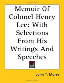 Memoir Of Colonel Henry Lee: With Selections From His Writings And Speeches