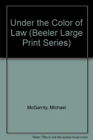 Under the Color of Law (Beeler Large Print Series)