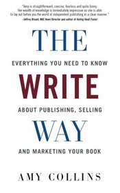 The Write Way: Everything You Need to Know About  Publishing, Selling and Marketing Your Book