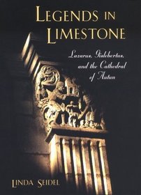 Legends in Limestone : Lazarus, Gislebertus, and the Cathedral of Autun