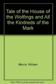 Tale of the House of the Wolfings and All the Kindreds of the Mark