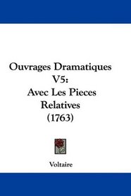 Ouvrages Dramatiques V5: Avec Les Pieces Relatives (1763) (French Edition)