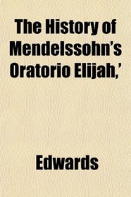 The History of Mendelssohn's Oratorio Elijah,'