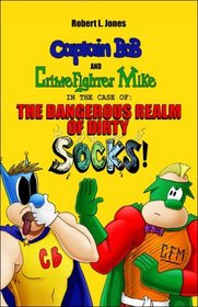 Captain Bob and Crime Fighter Mike in the Case of the Dangerous Realm of Dirty Socks!