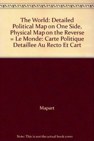 The World: Detailed Political Map on One Side, Physical Map on the Reverse = Le Monde: Carte Politique Detaillee Au Recto Et Cart