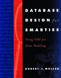 Database Design for Smarties : Using UML for Data Modeling (The Morgan Kaufmann Series in Data Management Systems)