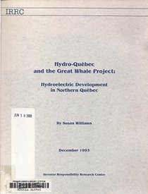 Hydro-Quebec and the Great Whale Project: Hydroelectric Development in Northern Quebec